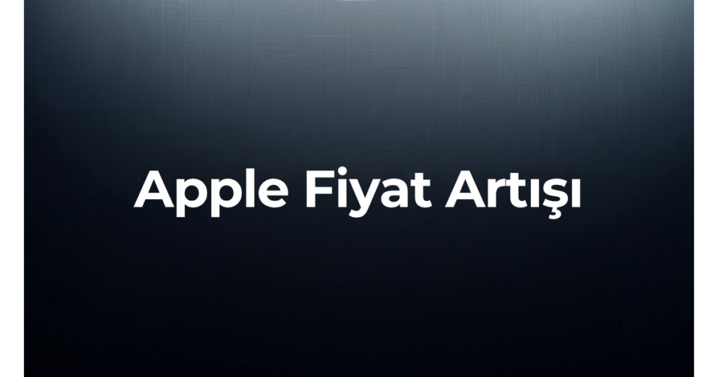 Apple MacBook ve iPad fiyat artışı kapak görseli